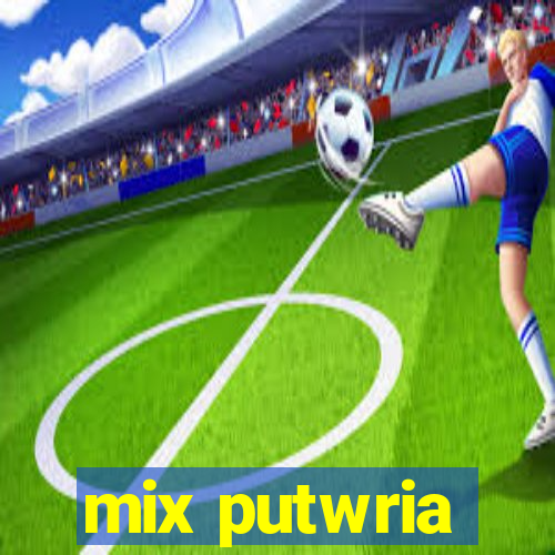 mix putwria